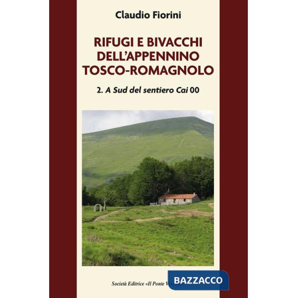 Rifugi e bivacchi dell'Appennino tosco-romagnolo. Vol. 2: A sud del sentiero CAI 00