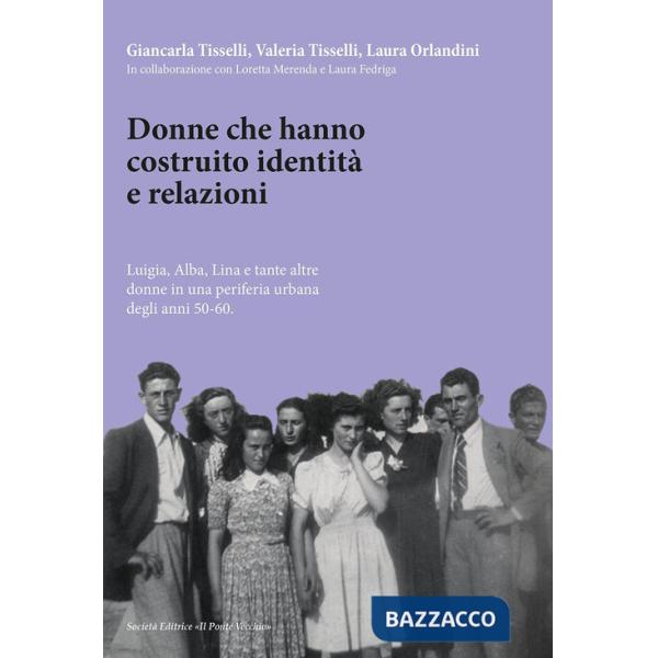 Donne che hanno costruito identità e relazioni. Luigia, Alba, Lina e tante altre donne in una periferia urbana degli anni '50-'6