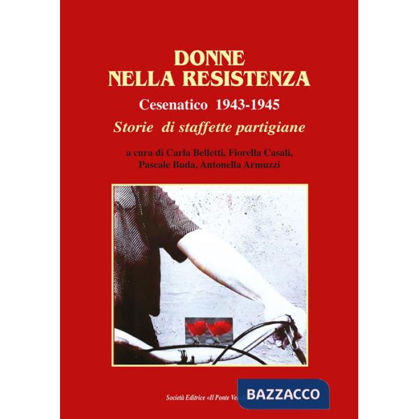 Donne nella Resistenza. Cesenatico 1943-1945. Storie di staffette partigiane