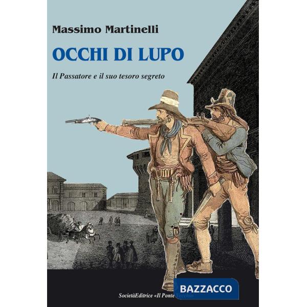 Occhi di lupo. Il Passatore e il suo tesoro