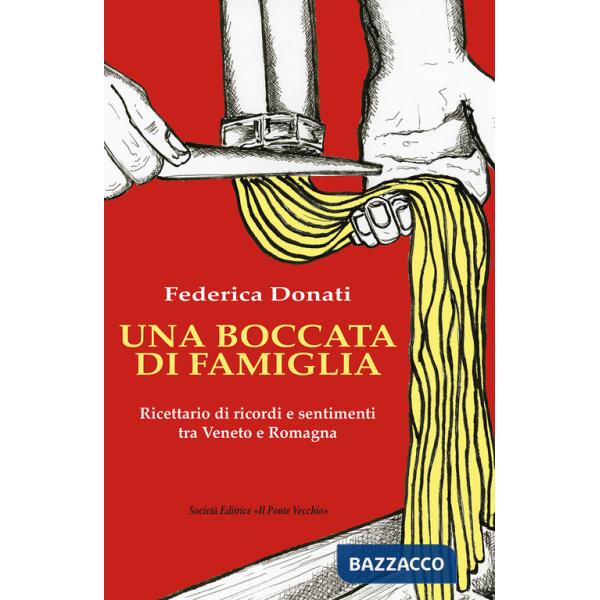 Boccata di famiglia. Ricettario di ricordi e sentimenti tra Veneto e Romagna (Una)