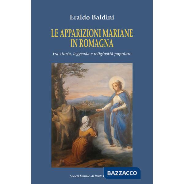 Apparizioni mariane in Romagna tra storia, leggenda e religiosità popolare (Le)