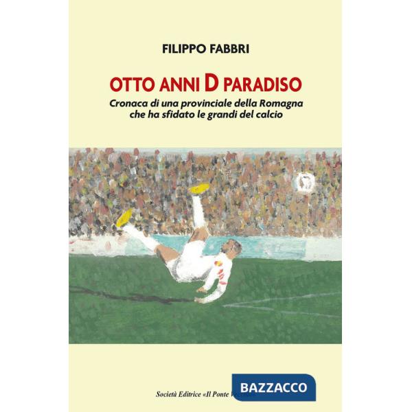Otto anni D paradiso. Cronaca di una provinciale della Romagna che ha sfidato le grandi del calcio