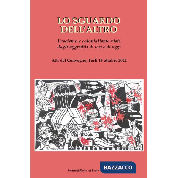Sguardo dell'altro. Fascismo e colonialismo visti dagli aggrediti di ieri e di oggi (Lo)
