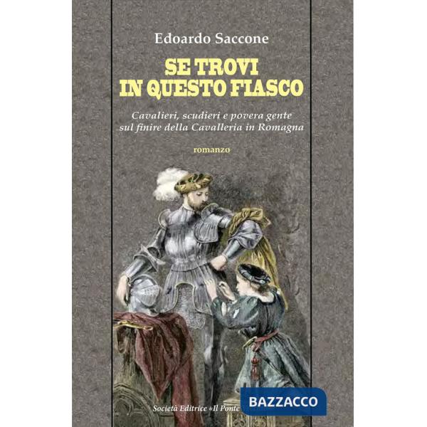 Se trovi in questo fiasco. Cavalieri, scudieri e povera gente sul finire della Cavalleria in Romagna
