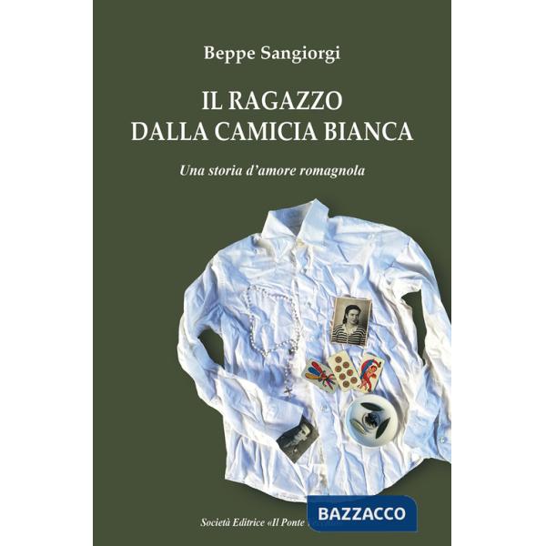 Ragazzo dalla camicia bianca. Una storia d'amore romagnola (Il)