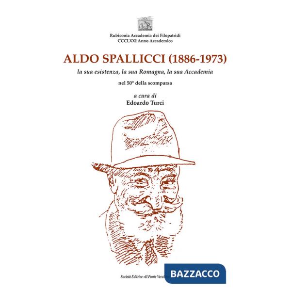 Aldo Spallicci (1886-1973). La sua esistenza, la sua Romagna, la sua Accademia nel 50° della scomparsa