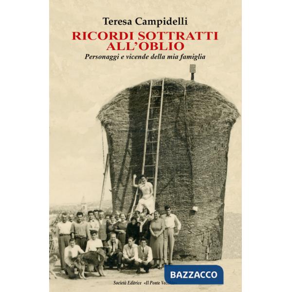 Ricordi sottratti all'oblio. Personaggi e vicende della mia famiglia