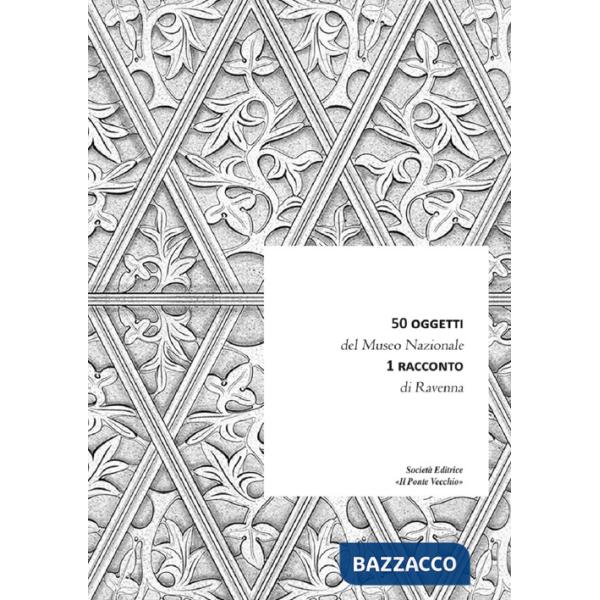 50 oggetti del Museo Nazionale. 1 racconto di Ravenna