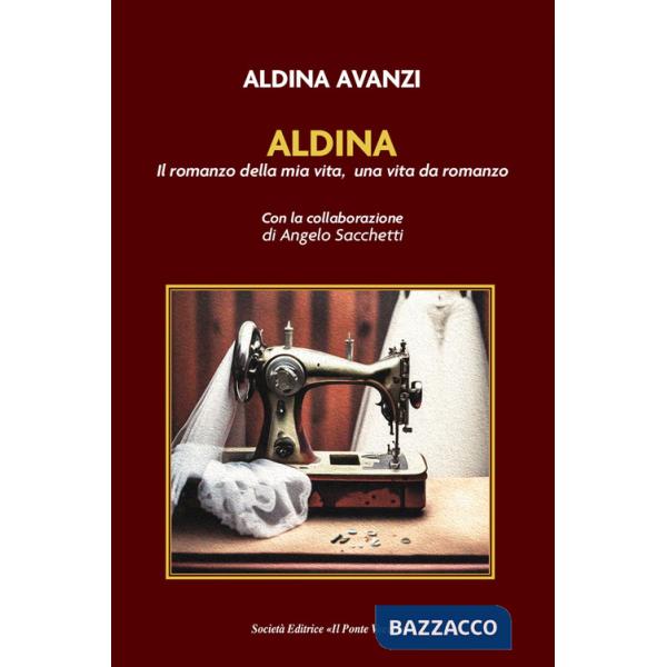 Aldina. Il romanzo della mia vita, una vita da romanzo