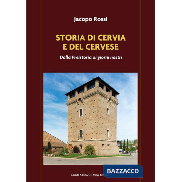 Storia di Cervia e del Cervese. Dalla Preistoria ai giorni nostri