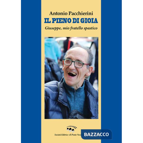 Pieno di gioia. Giuseppe, mio fratello spastico (Il)