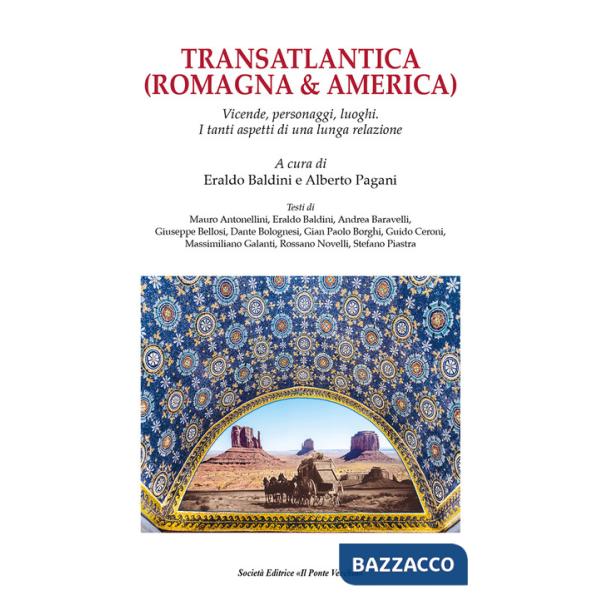 Transatlantica (Romagna & America). Vicende, personaggi, luoghi. I tanti aspetti di una lunga relazione