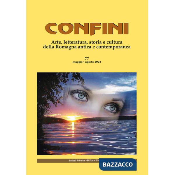 Confini. Arte, letteratura, storia e cultura della Romagna antica e contemporanea. Vol. 77