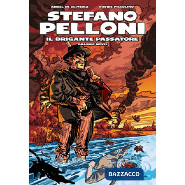 Stefano Pelloni. Il brigante Passatore