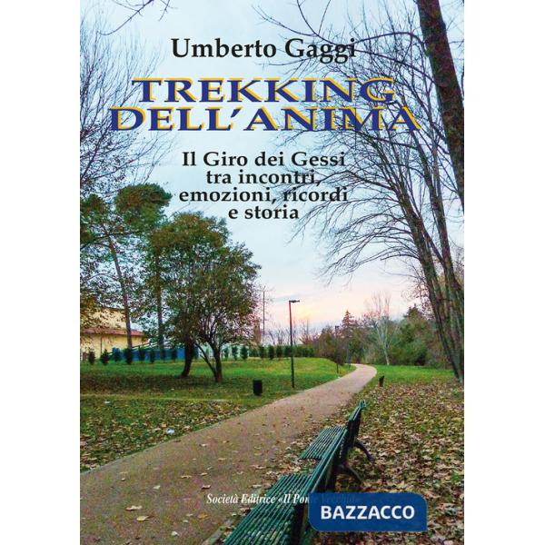 Trekking dell'anima. Il Giro dei Gessi tra incontri, emozioni, ricordi e storia
