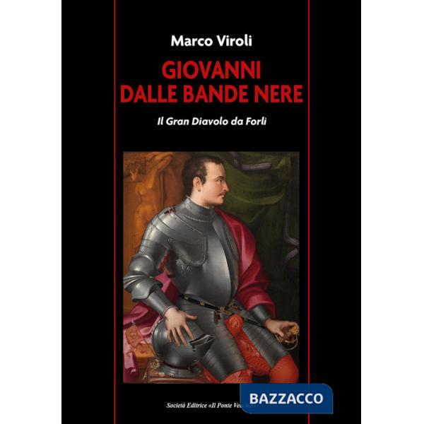 Giovanni dalle Bande Nere. Il Gran Diavolo da Forlì