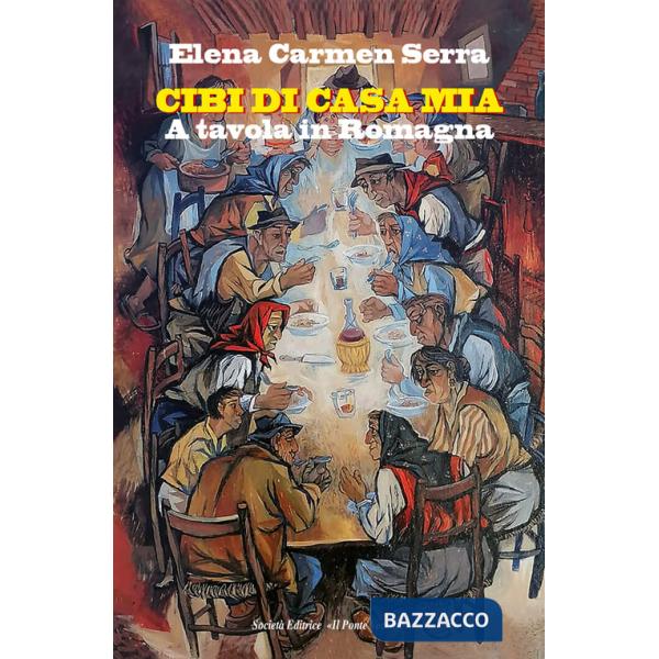 Cibi di casa mia. A tavola in Romagna