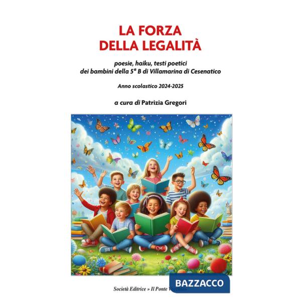 Forza della legalità. Poesie, haiku, testi poetici dei bambini della 5ª B di Villamarina di Cesenatico (La)