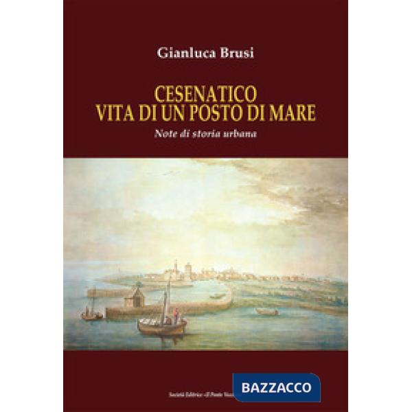 Cesenatico vita di un posto di mare. Note di storia urbana