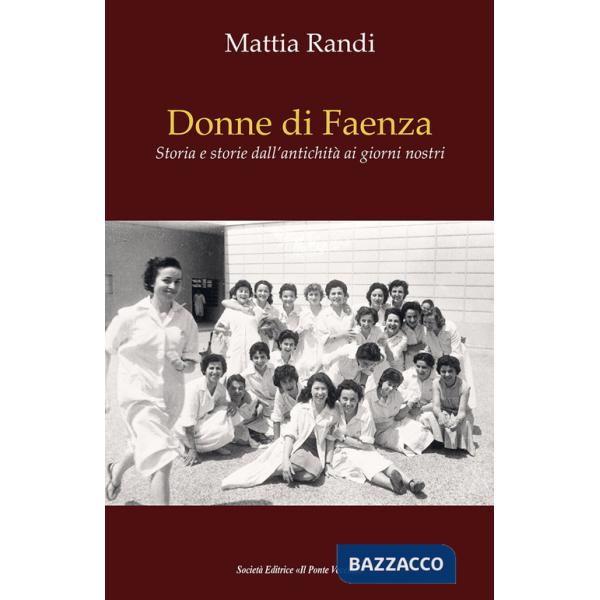 Donne di Faenza. Storia e storie dall'antichità ai giorni nostri