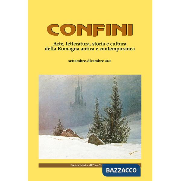 Confini. Arte, letteratura, storia e cultura della Romagna antica e contemporanea. Vol. 81