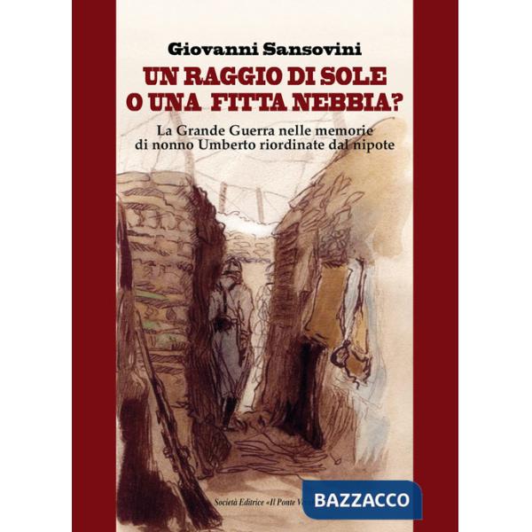 Raggio di sole, o una fitta nebbia? La Grande Guerra nelle memorie di nonno Umberto riordinate dal nipote (Un)