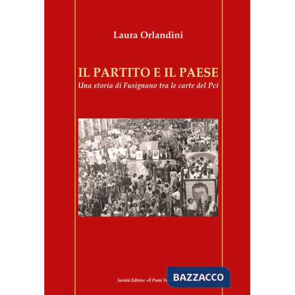 Partito e il paese. Una storia di Fusignano tra le carte del Pci (Il)