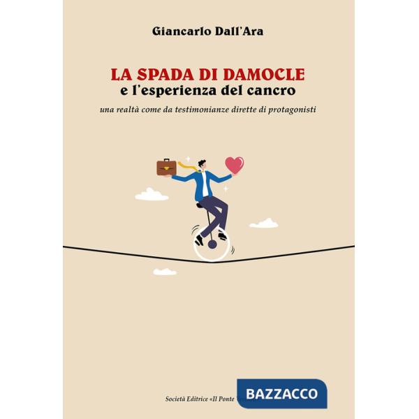 Spada di Damocle e l'esperienza del cancro. Una realtà come da testimonianze dirette di protagonisti (La)