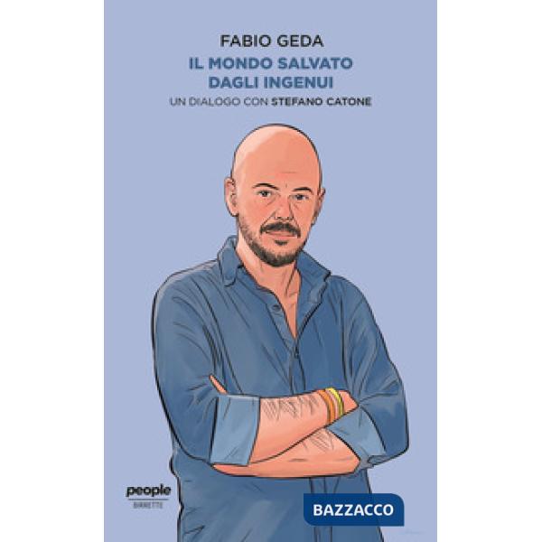 Mondo salvato dagli ingenui. Un dialogo con Stefano Catone (Il)