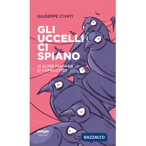 Uccelli ci spiano (e altre fantasie di complotto) (Gli)