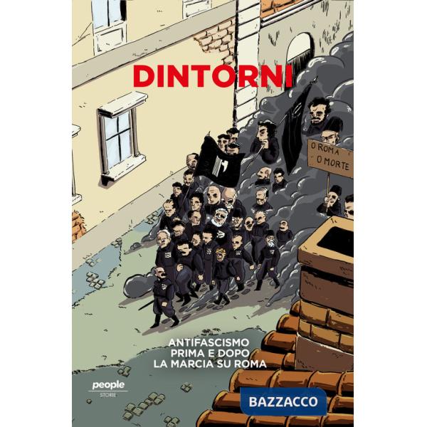 Dintorni. Antifascismo prima e dopo la marcia su Roma. Nuova ediz.