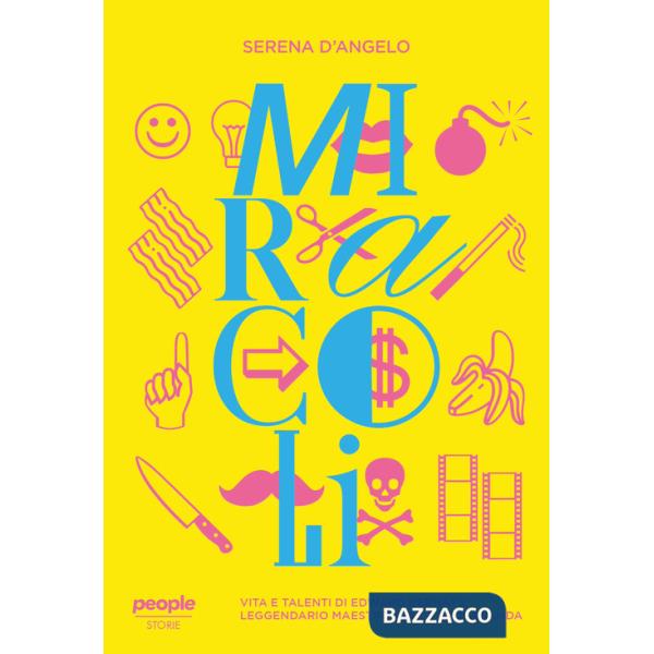 Miracoli. Vita e talenti di Edward Bernays, leggendario maestro della propaganda