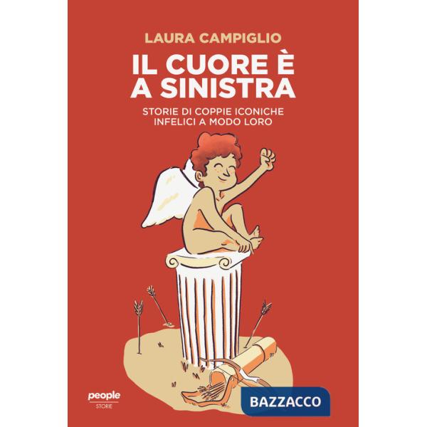 Cuore è a sinistra. Storie di coppie iconiche infelici a modo loro (Il)