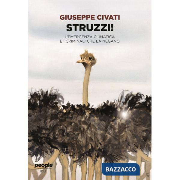 Struzzi! L'emergenza climatica e i criminali che la negano. Nuova ediz.