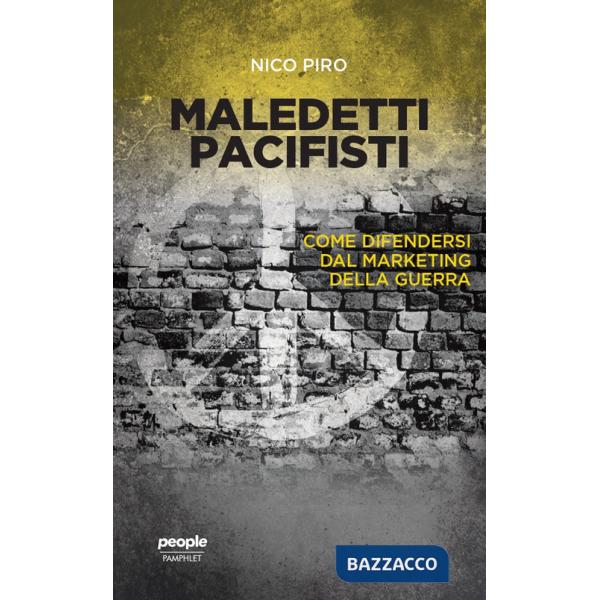 Maledetti pacifisti. Come difendersi dal marketing della guerra