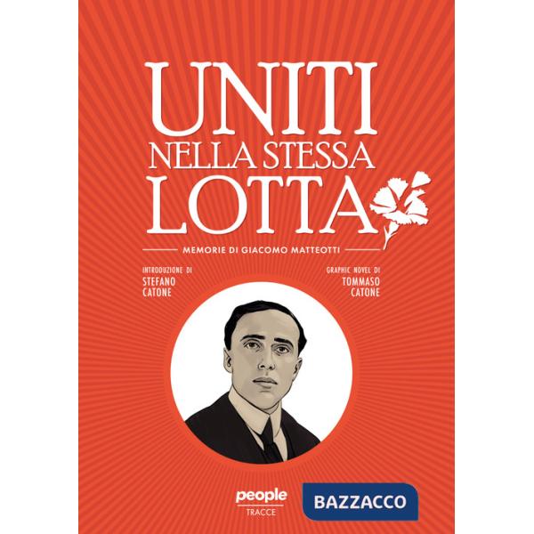 Uniti nella stessa lotta. Memorie di Giacomo Matteotti