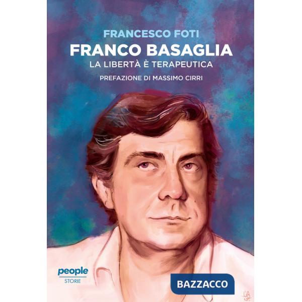 Franco Basaglia. La libertà è terapeutica
