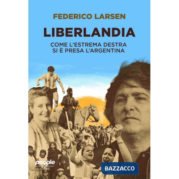 Liberlandia. Come l'estrema destra si è presa l'Argentina