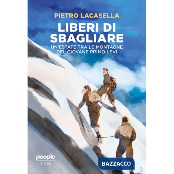 Liberi di sbagliare. Un'estate tra le montagne del giovane Primo Levi. Nuova ediz.