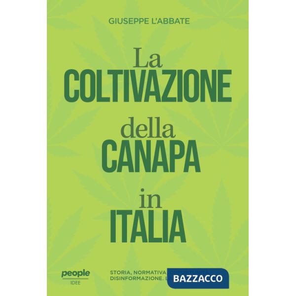 Coltivazione della canapa in Italia. Storia, normativa, opportunità, disinformazione. La guida completa. Nuova ediz. (La)