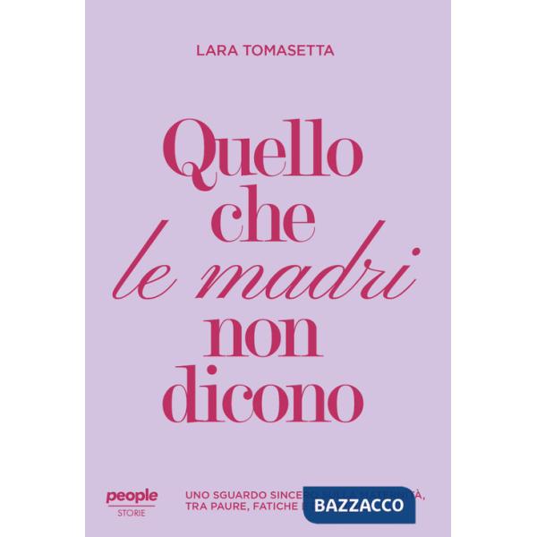 Quello che le madri non dicono. Uno sguardo sincero sulla maternità, tra paure, fatiche e desideri. Nuova ediz.