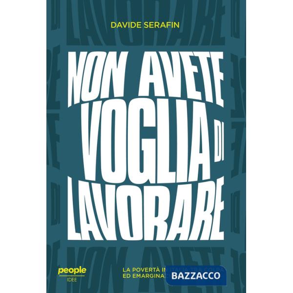 Non avete voglia di lavorare. La povertà in Italia tra colpa ed emarginazione