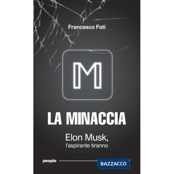 Minaccia. Elon Musk, l'aspirante tiranno. Nuova ediz. (La)