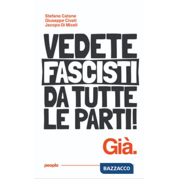Vedete fascisti da tutte le parti! Già. Nuova ediz.