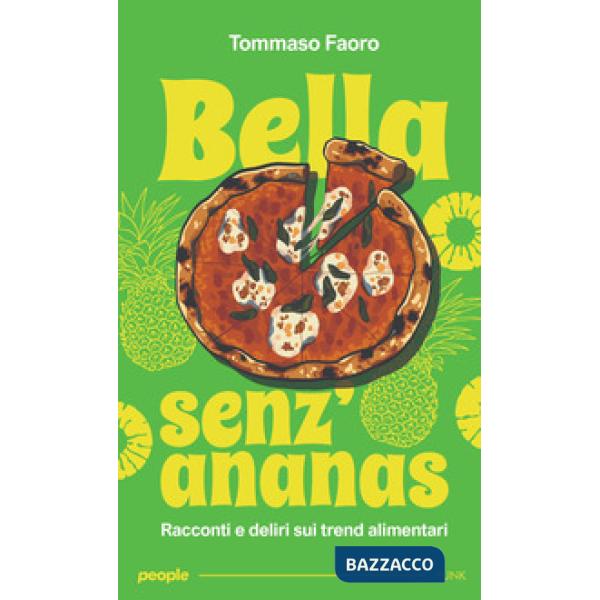 Bella senz'ananas. Racconti e deliri sui trend alimentari. Nuova ediz.