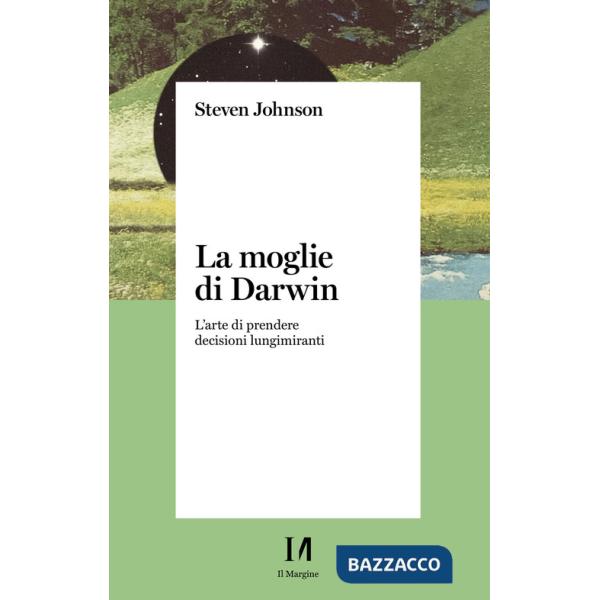 Moglie di Darwin. L'arte di prendere decisioni lungimiranti (La)