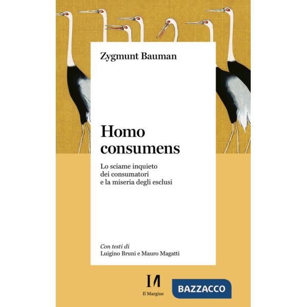 Homo consumens. Lo sciame inquieto dei consumatori e la miseria degli esclusi