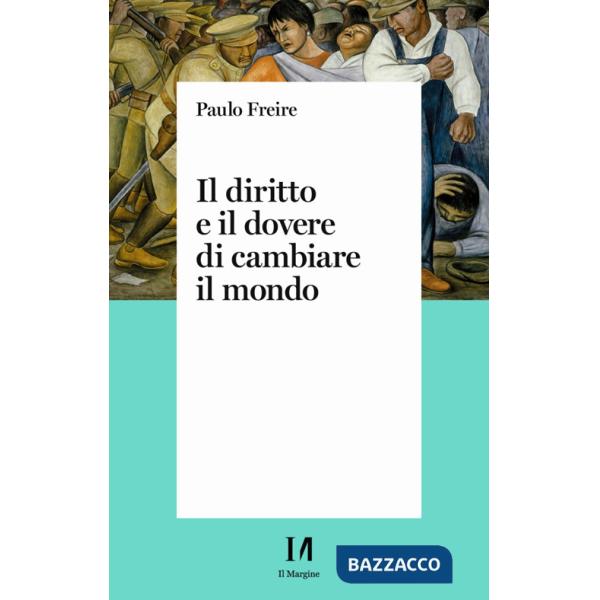 Diritto e il dovere di cambiare il mondo. Per una pedagogia dell'indignazione (Il)
