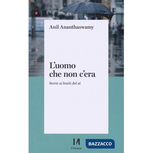 Uomo che non c'era. Storie ai limiti del Sé (L')